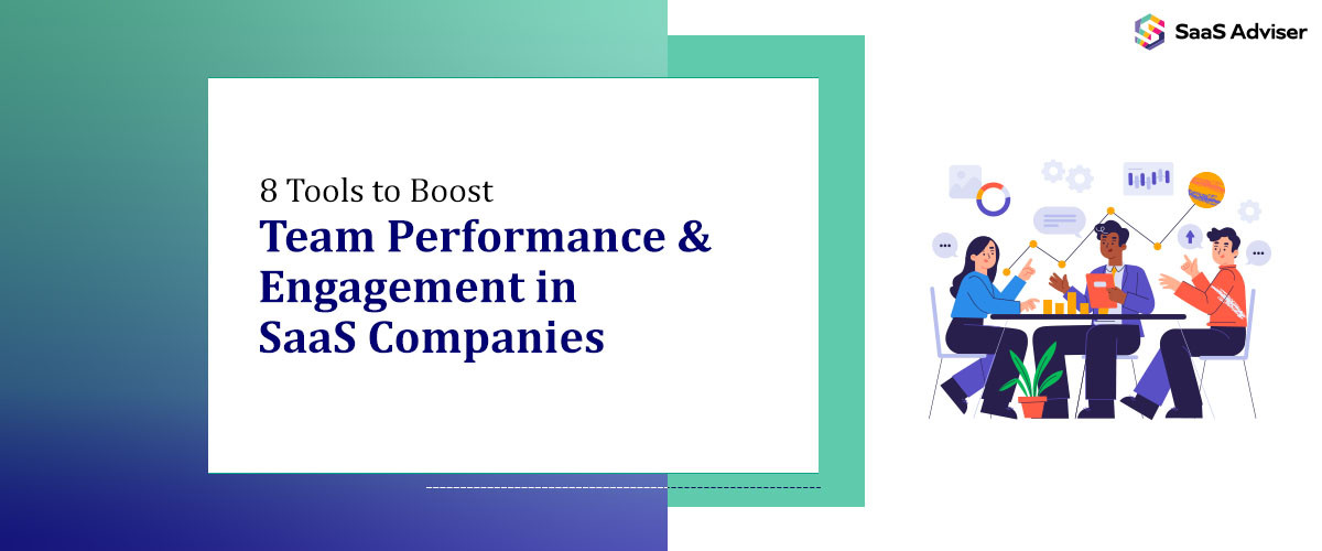 8 Tools to Boost Team Performance & Engagement in SaaS Companies